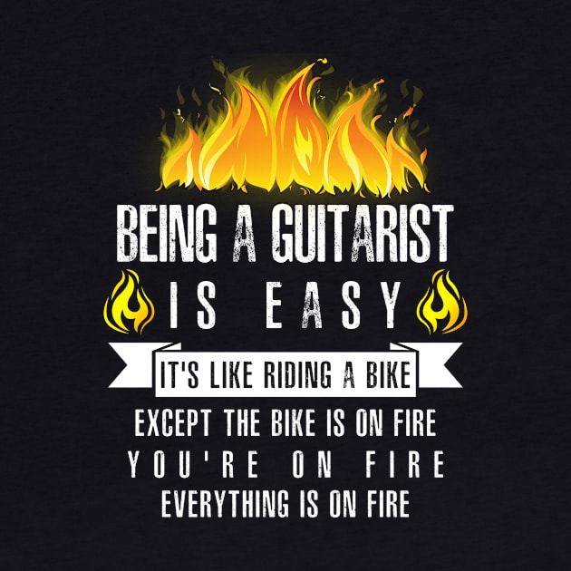 Being a Guitarist Is Easy (Everything Is On Fire) by helloshirts